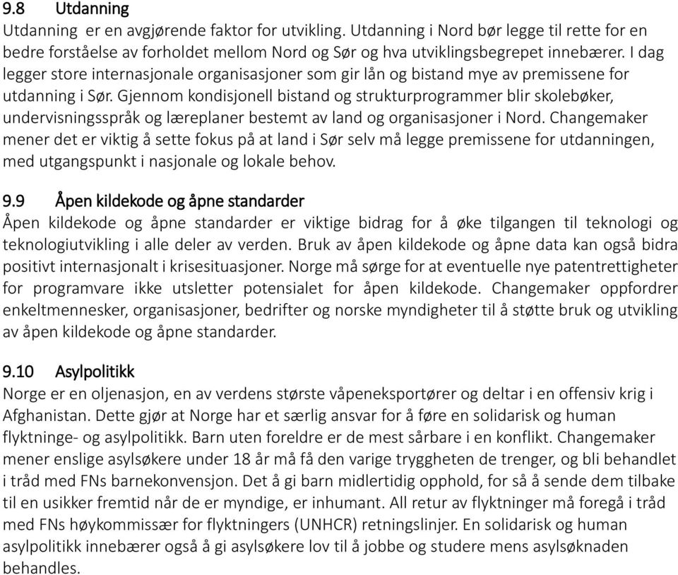 Gjennom kondisjonell bistand og strukturprogrammer blir skolebøker, undervisningsspråk og læreplaner bestemt av land og organisasjoner i Nord.