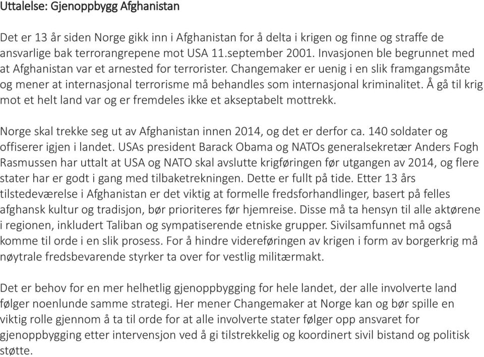 Changemaker er uenig i en slik framgangsmåte og mener at internasjonal terrorisme må behandles som internasjonal kriminalitet.