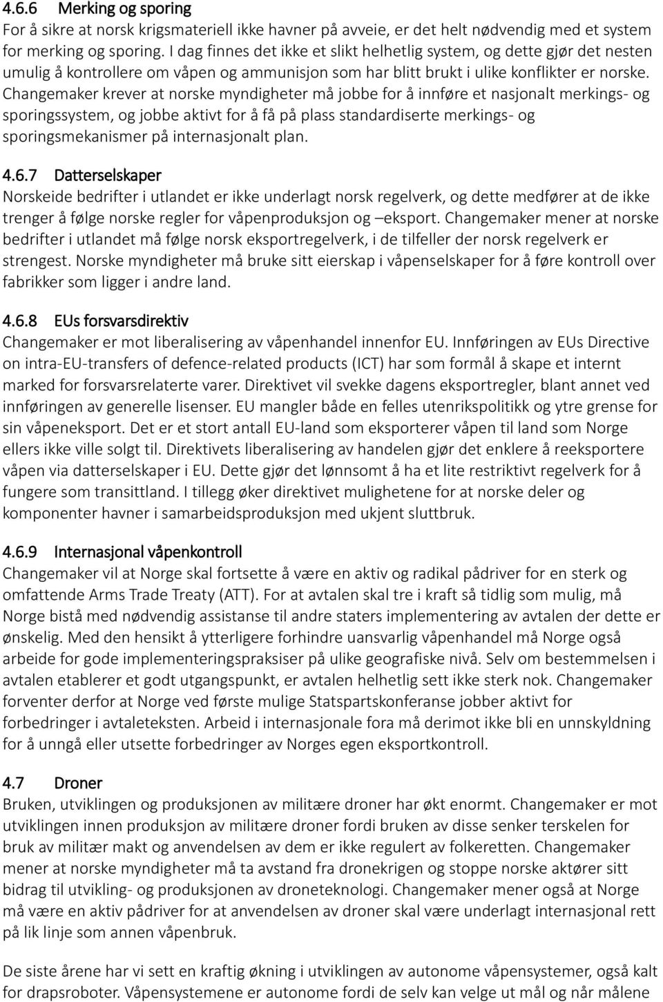 Changemaker krever at norske myndigheter må jobbe for å innføre et nasjonalt merkings- og sporingssystem, og jobbe aktivt for å få på plass standardiserte merkings- og sporingsmekanismer på