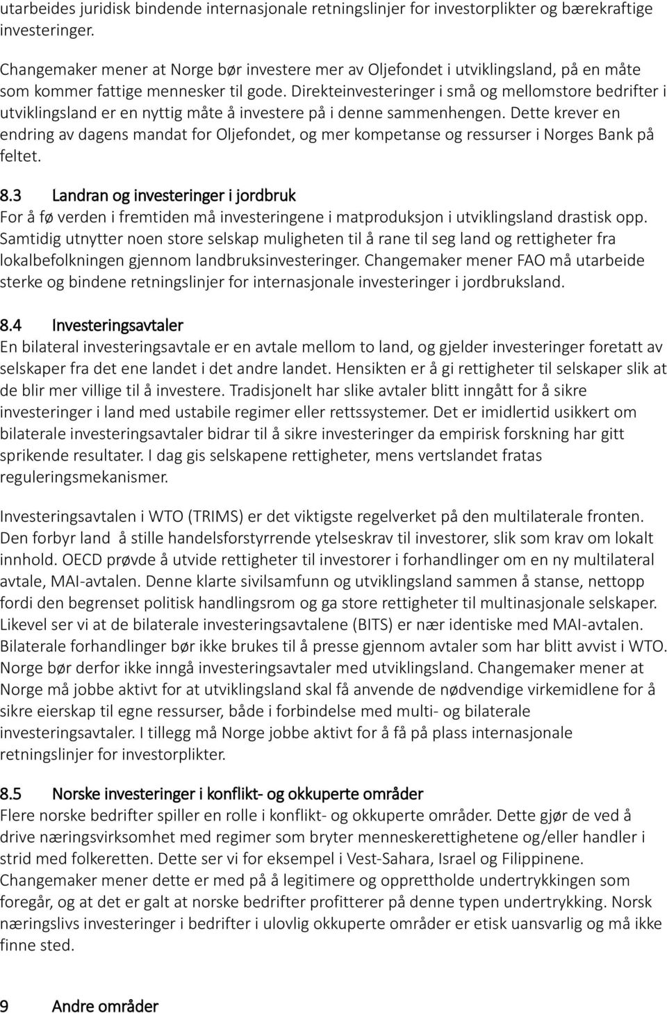 Direkteinvesteringer i små og mellomstore bedrifter i utviklingsland er en nyttig måte å investere på i denne sammenhengen.