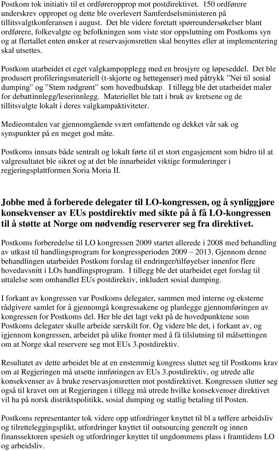 eller at implementering skal utsettes. Postkom utarbeidet et eget valgkampopplegg med en brosjyre og løpeseddel.