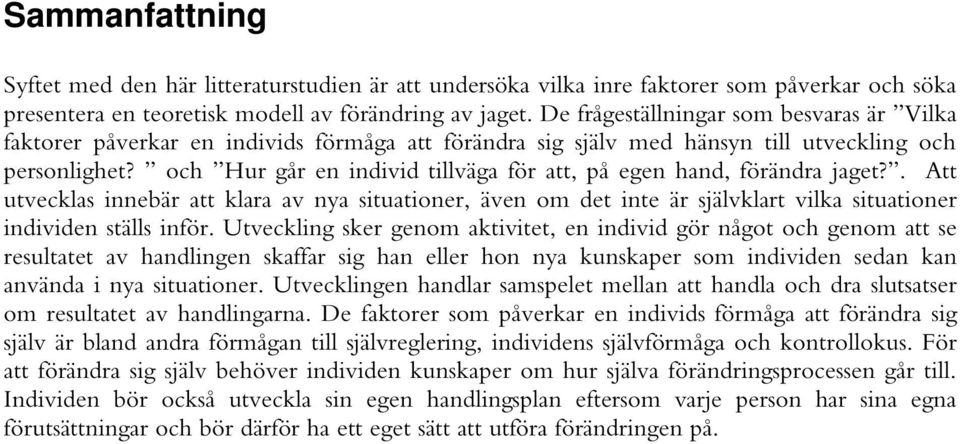 D e f r å g e s t ä l l n i n g a r s o m b e s v a r a s ä r V i l k a f a k t o r e r p å v e r k a r e n i n d i v i d s f ö r m å g a a t t f ö r ä n d r a s i g s j ä l v m e d h ä n s y n t i l