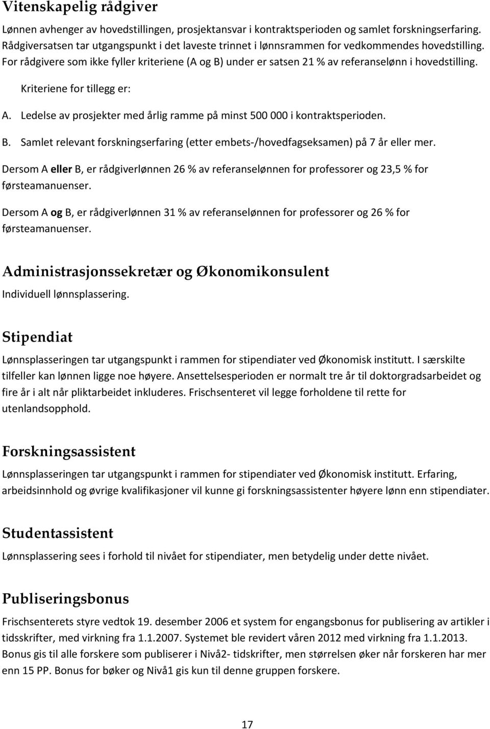 For rådgivere som ikke fyller kriteriene (A og B) under er satsen 21 % av referanselønn i hovedstilling. Kriteriene for tillegg er: A.