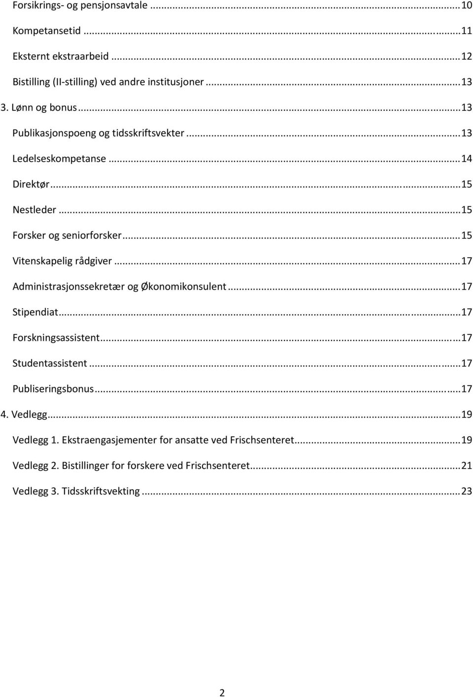 .. 17 Administrasjonssekretær og Økonomikonsulent... 17 Stipendiat... 17 Forskningsassistent... 17 Studentassistent... 17 Publiseringsbonus... 17 4. Vedlegg.