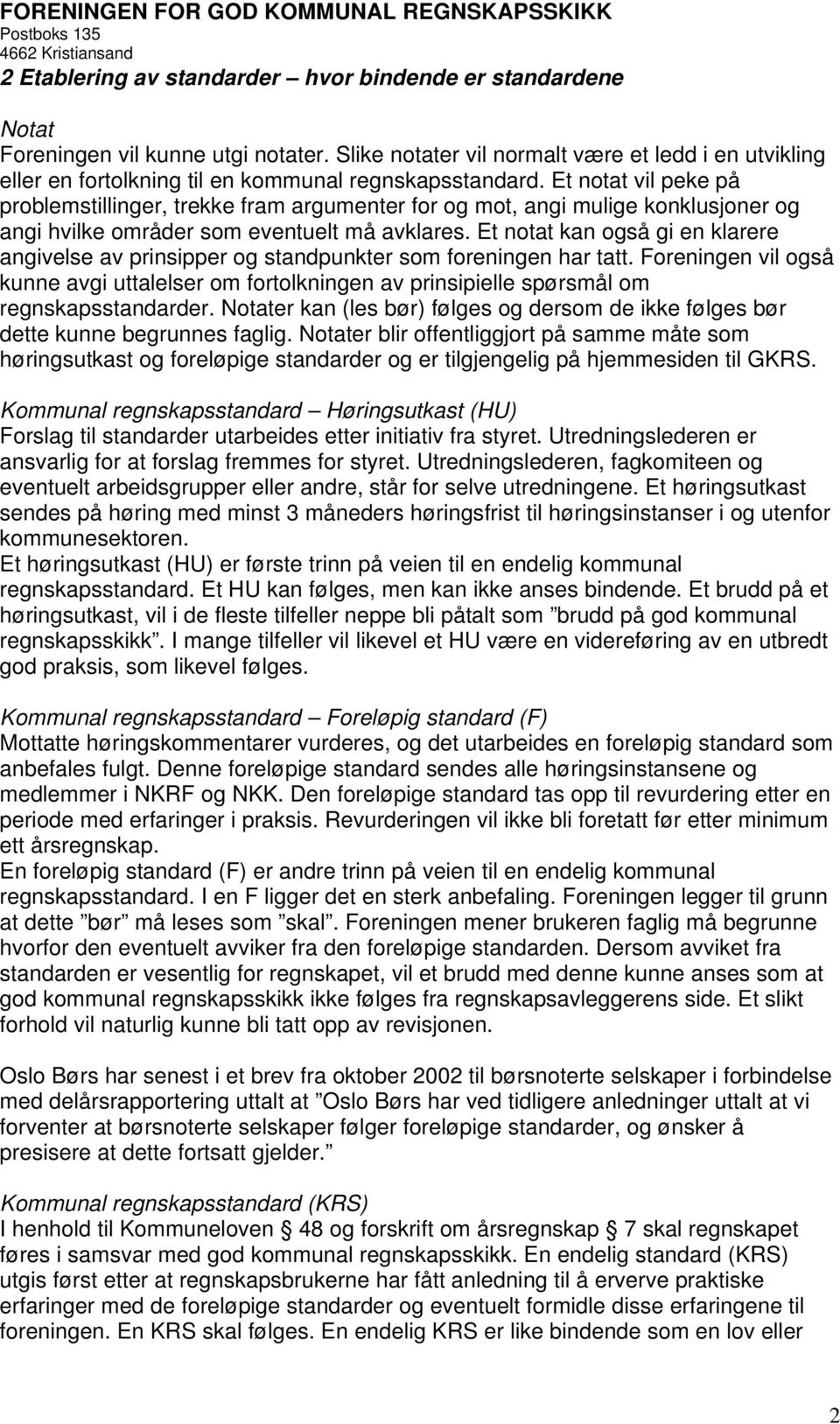 Et notat vil peke på problemstillinger, trekke fram argumenter for og mot, angi mulige konklusjoner og angi hvilke områder som eventuelt må avklares.