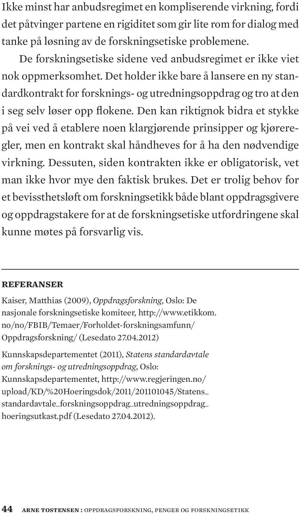 Det holder ikke bare å lansere en ny standardkontrakt for forsknings- og utredningsoppdrag og tro at den i seg selv løser opp flokene.