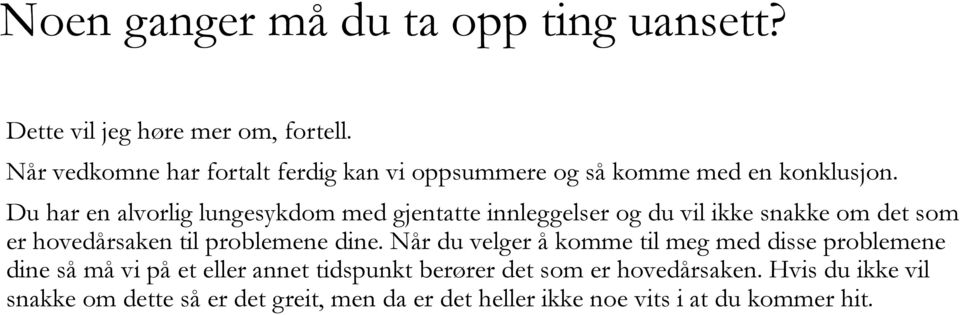 Du har en alvorlig lungesykdom med gjentatte innleggelser og du vil ikke snakke om det som er hovedårsaken til problemene dine.