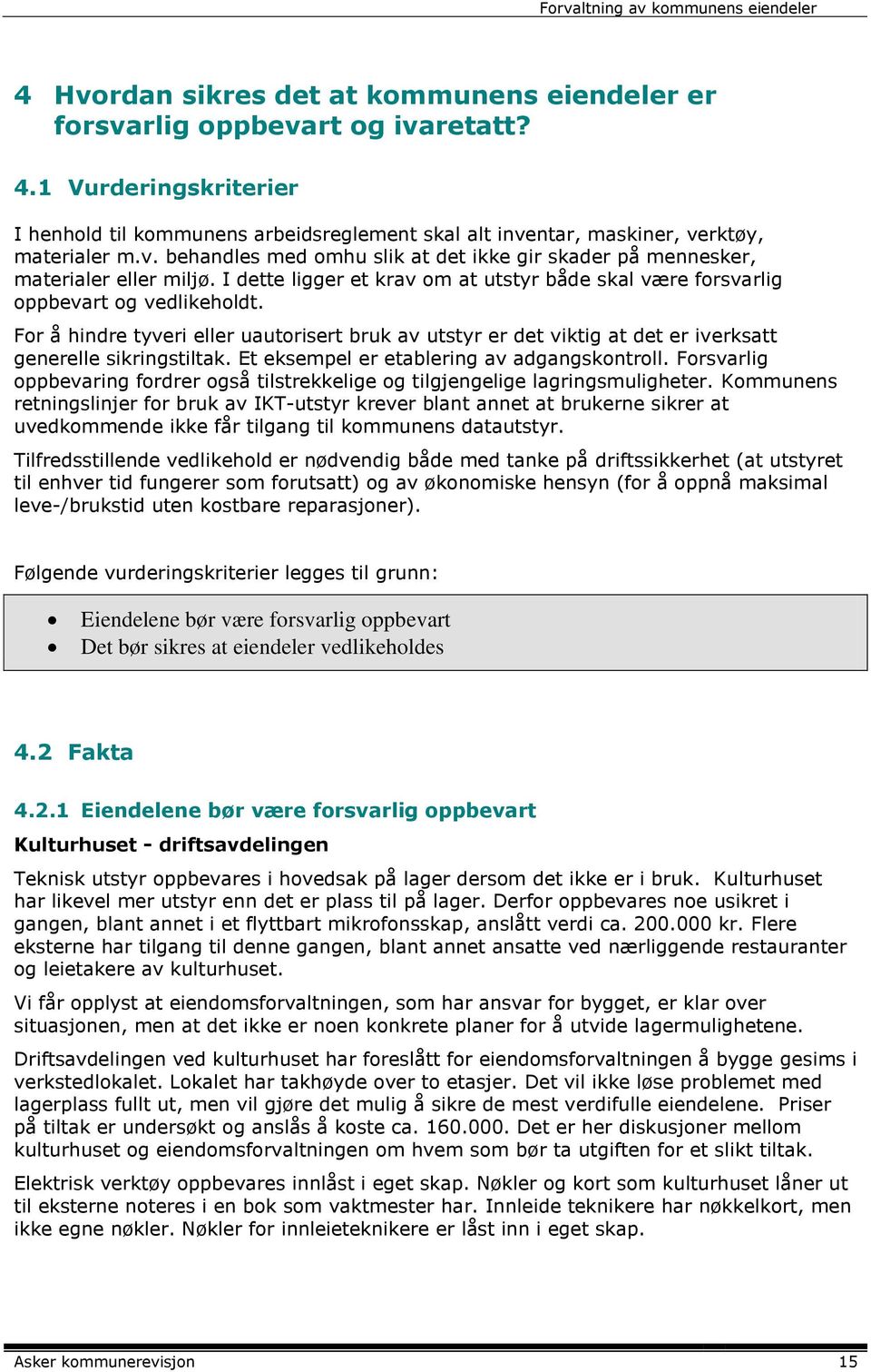 For å hindre tyveri eller uautorisert bruk av utstyr er det viktig at det er iverksatt generelle sikringstiltak. Et eksempel er etablering av adgangskontroll.