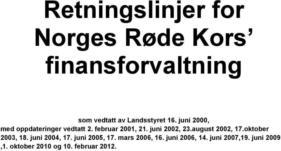 juni 2002, 23.august 2002, 17.oktober 2003, 18. juni 2004, 17. juni 2005, 17.