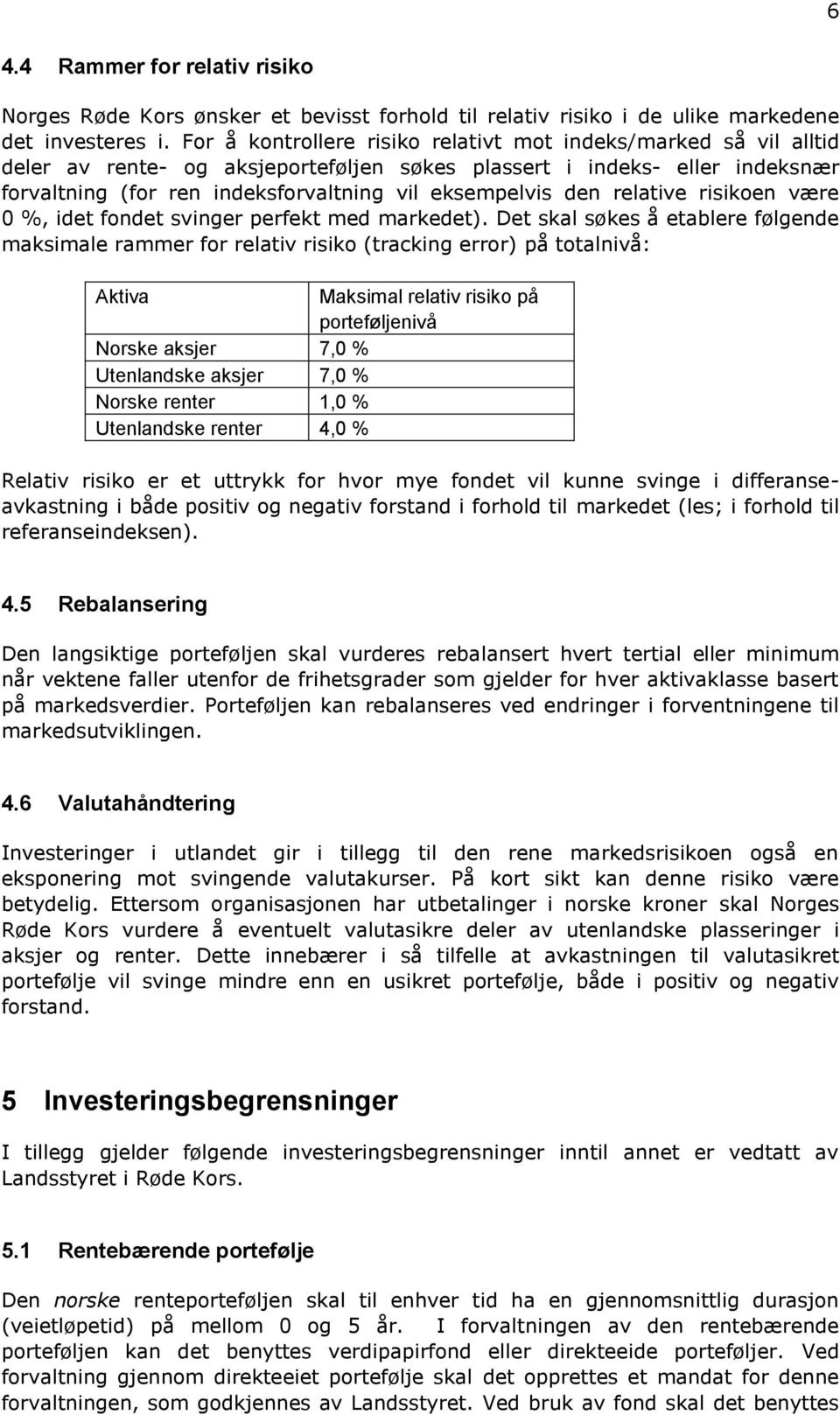 den relative risikoen være 0 %, idet fondet svinger perfekt med markedet).