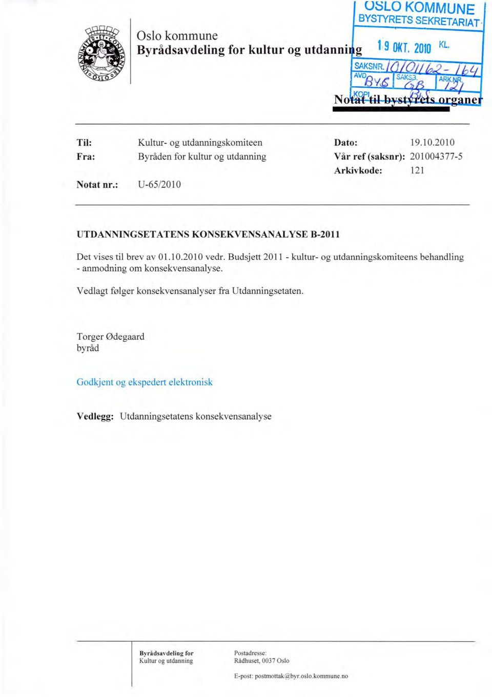 Dato: 19.10.2010 Vår ref (saksnr): 201004377-5 Arkivkode: 171 UTDANNINGSETATENS KONSEKVENSANALYSE B-2011 Det vises til brev av 01.10.2010 vedr.