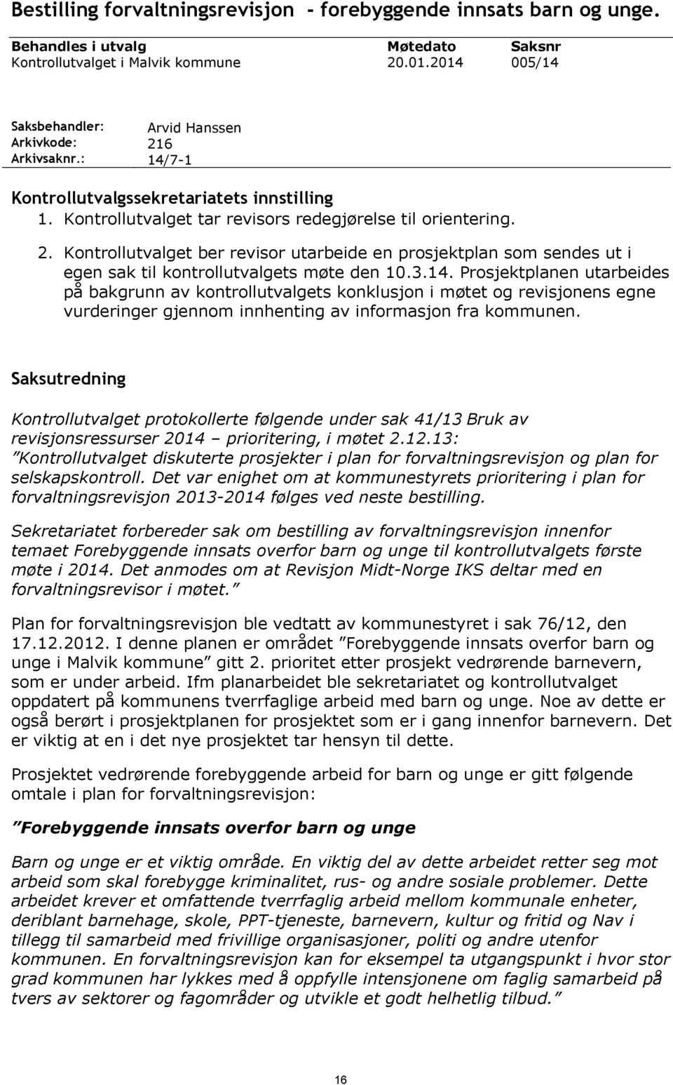 3.14. Prosjektplanen utarbeides på bakgrunn av kontrollutvalgets konklusjon i møtet og revisjonens egne vurderinger gjennom innhenting av informasjon fra kommunen.