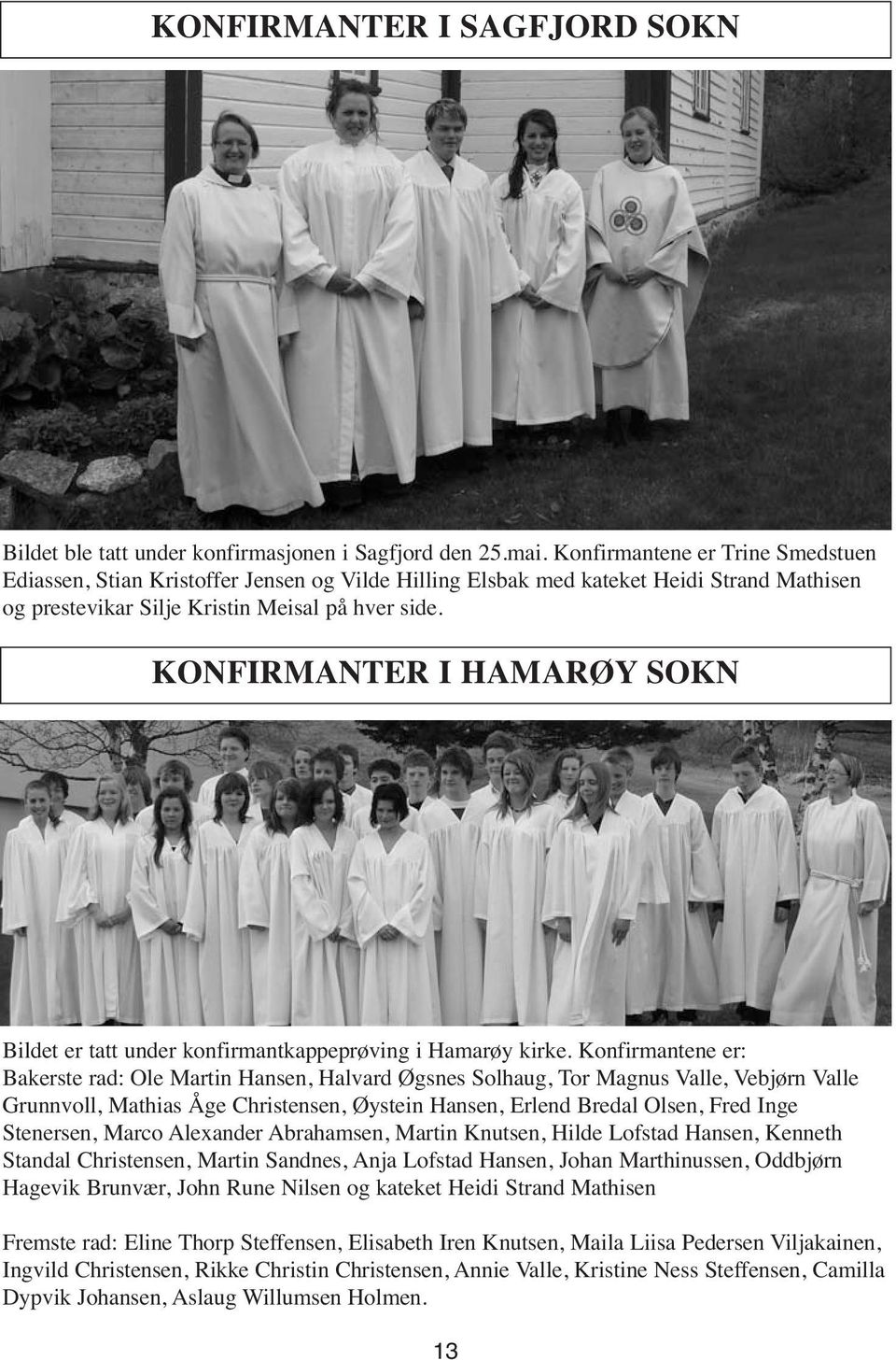 KONFIRMANTER I HAMARØY SOKN Bildet er tatt under konfirmantkappeprøving i Hamarøy kirke.