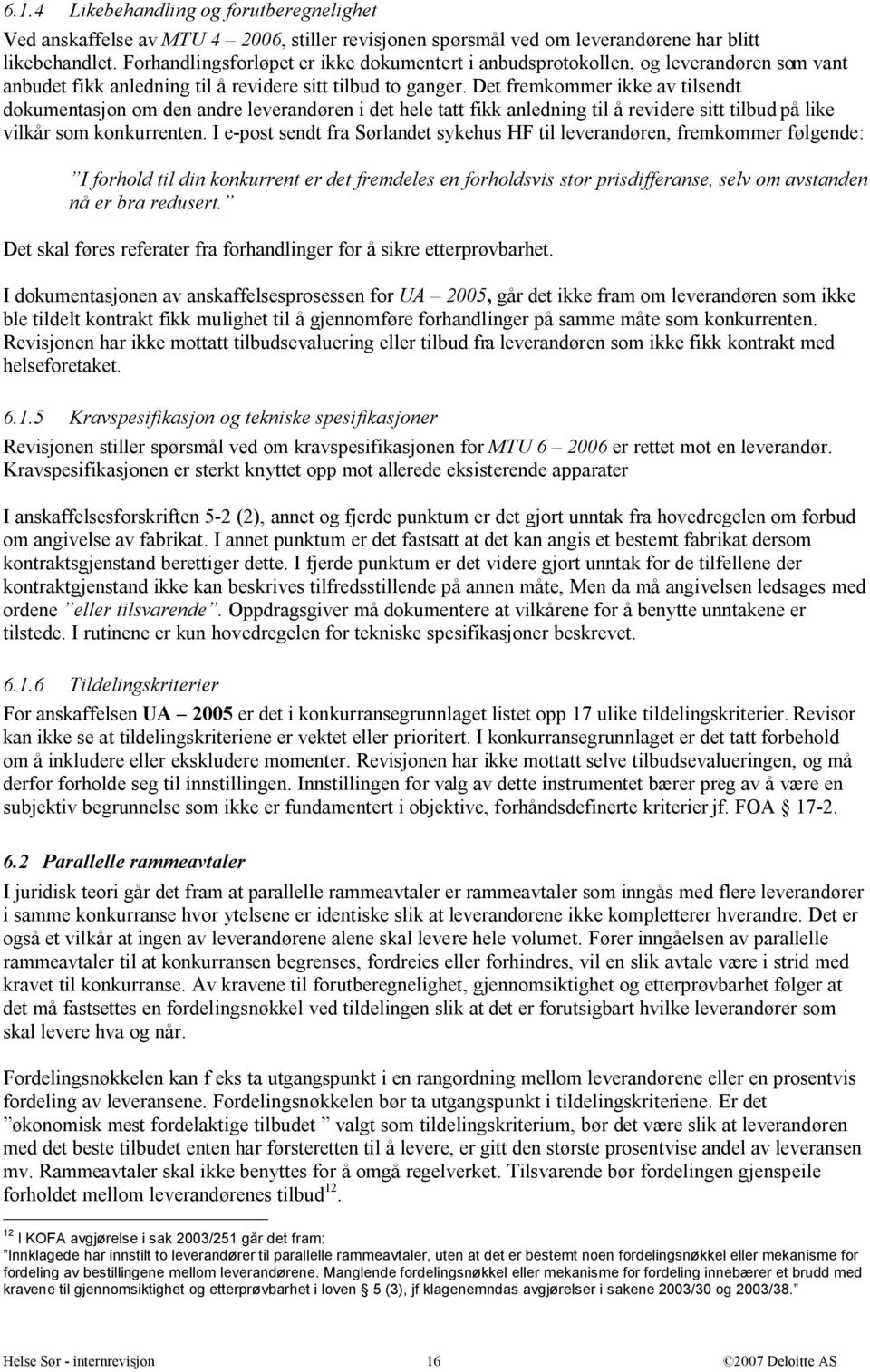 Det fremkommer ikke av tilsendt dokumentasjon om den andre leverandøren i det hele tatt fikk anledning til å revidere sitt tilbud på like vilkår som konkurrenten.