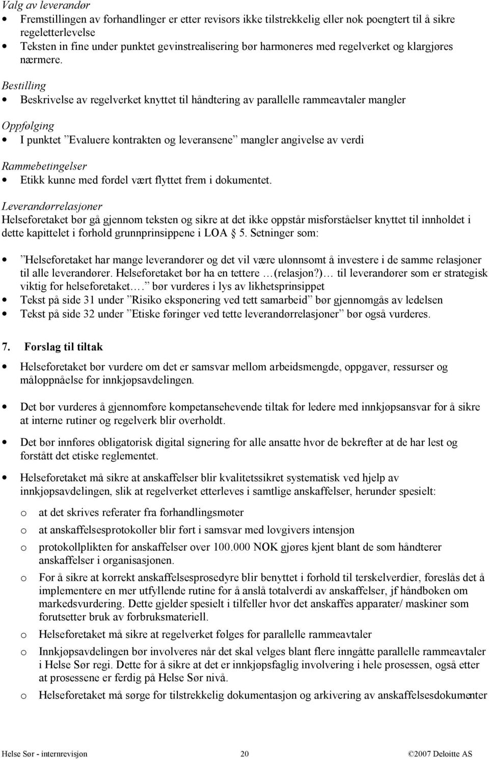 Bestilling Beskrivelse av regelverket knyttet til håndtering av parallelle rammeavtaler mangler Oppfølging I punktet Evaluere kontrakten og leveransene mangler angivelse av verdi Rammebetingelser