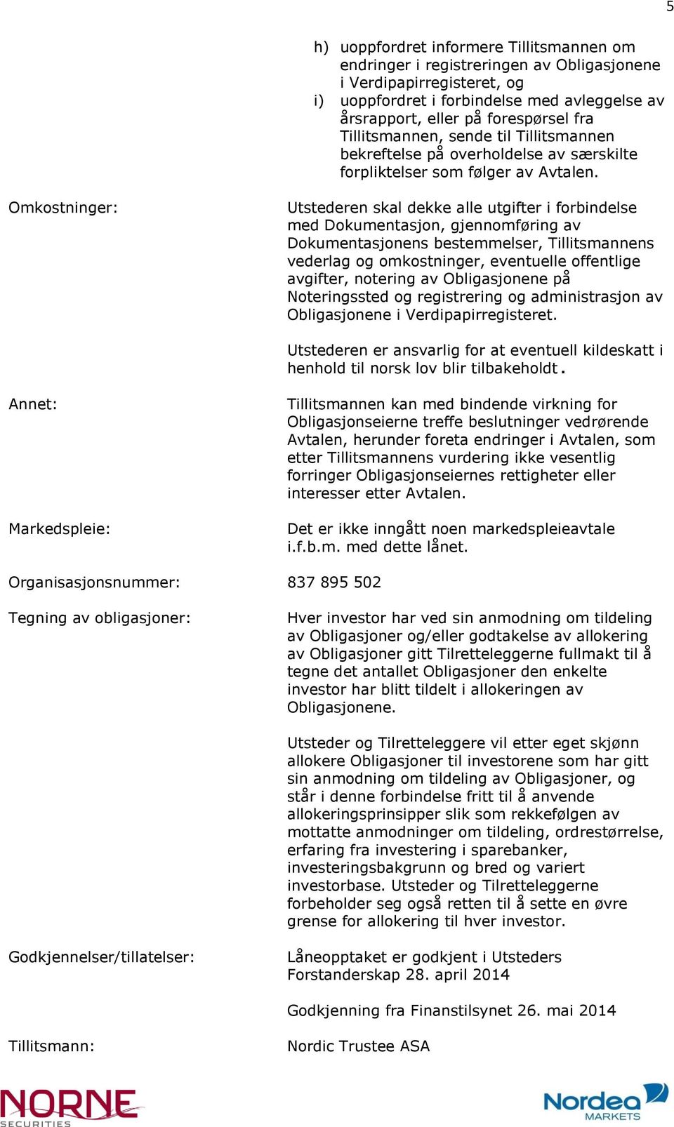 Omkostninger: Utstederen skal dekke alle utgifter i forbindelse med Dokumentasjon, gjennomføring av Dokumentasjonens bestemmelser, Tillitsmannens vederlag og omkostninger, eventuelle offentlige