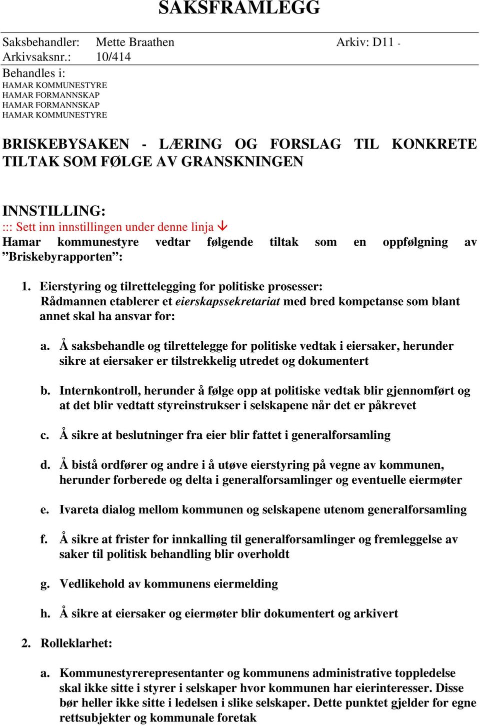 inn innstillingen under denne linja Hamar kommunestyre vedtar følgende tiltak som en oppfølgning av Briskebyrapporten : 1.