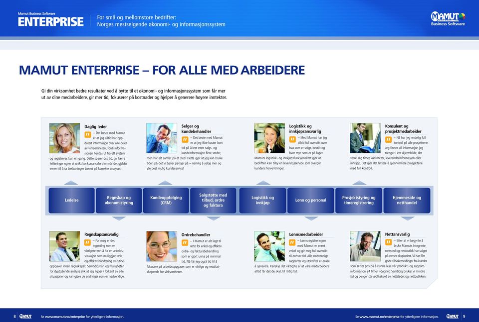 Daglig leder Det beste med er at jeg alltid har oppdatert informasjon over alle deler av virksomheten, fordi informasjonen hentes ut fra ett system og registreres kun én gang.