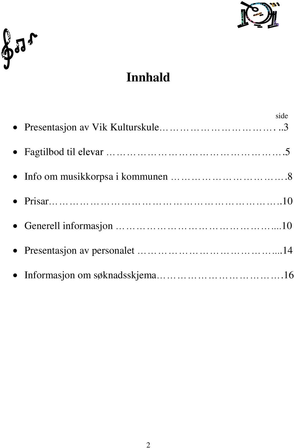 5 Info om musikkorpsa i kommunen.8 Prisar.