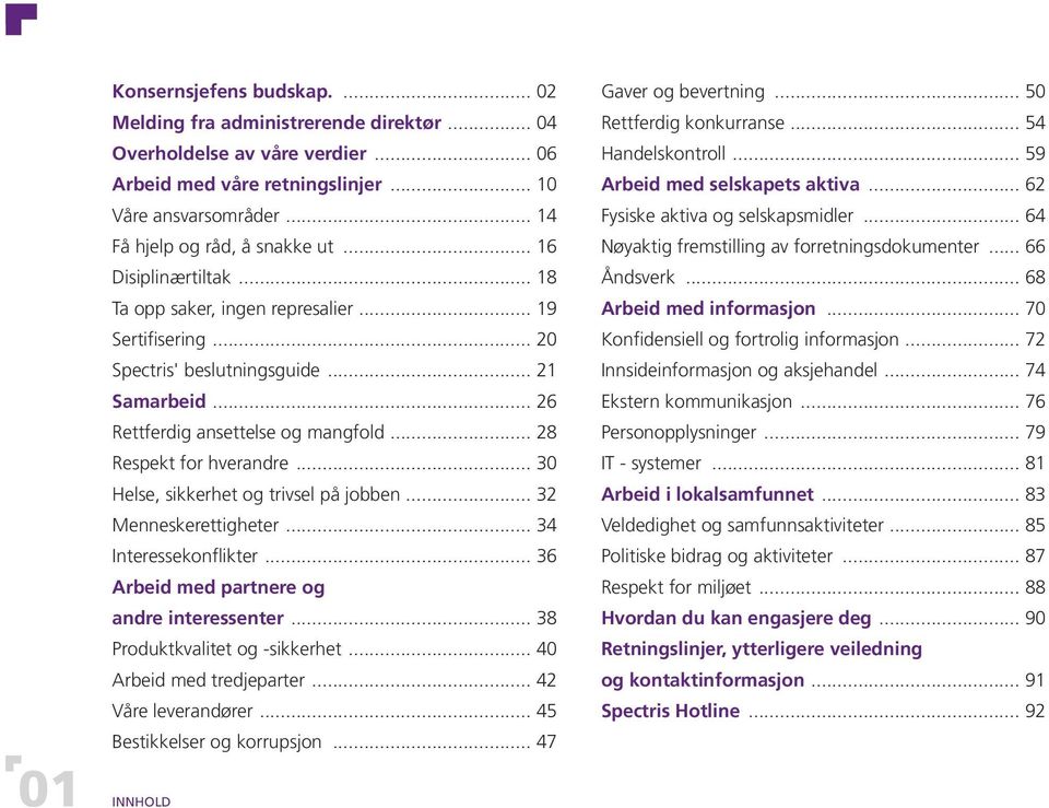 .. 26 Rettferdig ansettelse og mangfold... 28 Respekt for hverandre... 30 Helse, sikkerhet og trivsel på jobben... 32 Menneskerettigheter... 34 Interessekonflikter.