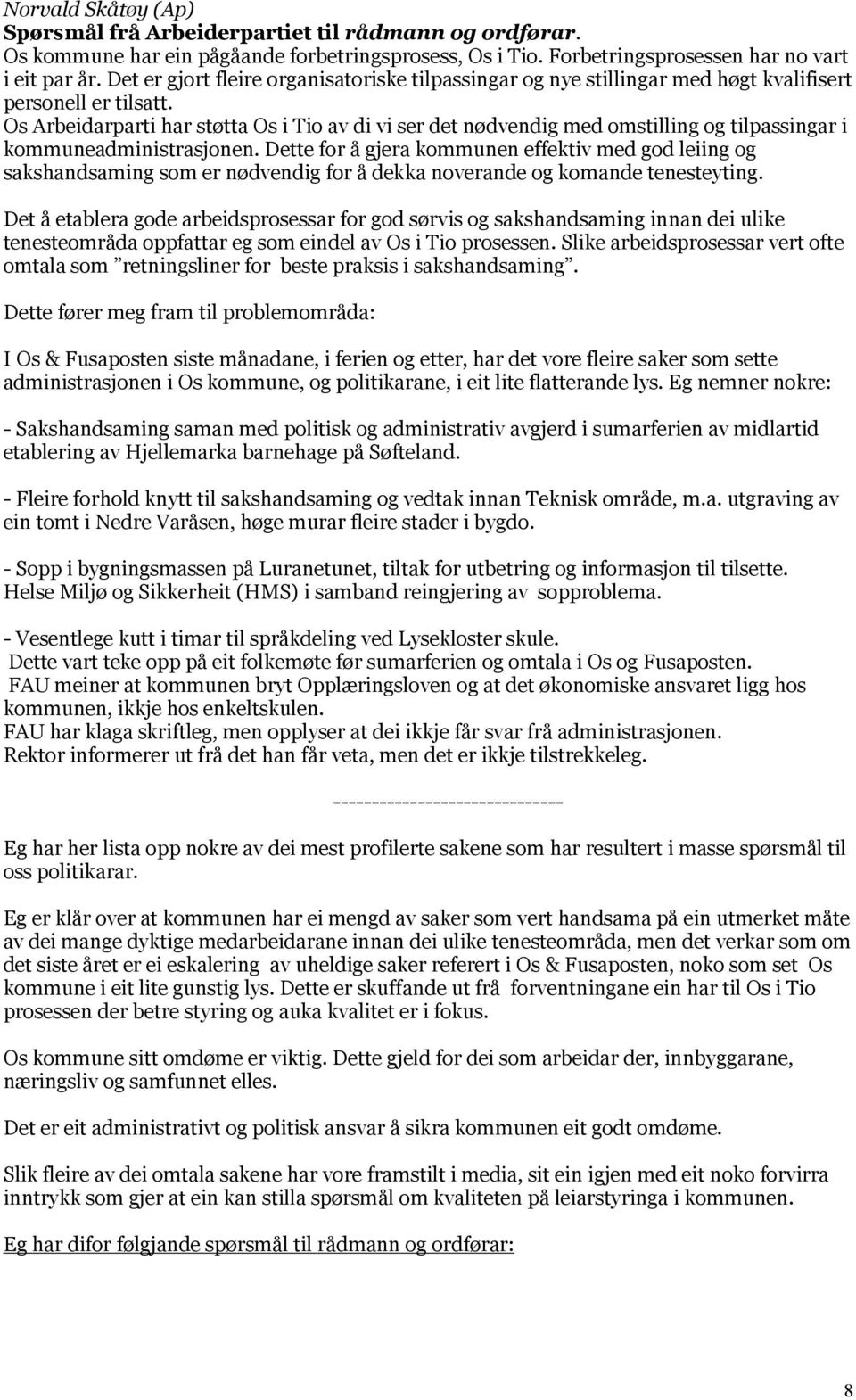 Os Arbeidarparti har støtta Os i Tio av di vi ser det nødvendig med omstilling og tilpassingar i kommuneadministrasjonen.