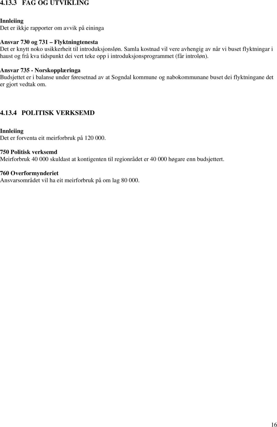 Ansvar 735 - Norskopplæringa Budsjettet er i balanse under føresetnad av at Sogndal kommune og nabokommunane buset dei flyktningane det er gjort vedtak om. 4.13.