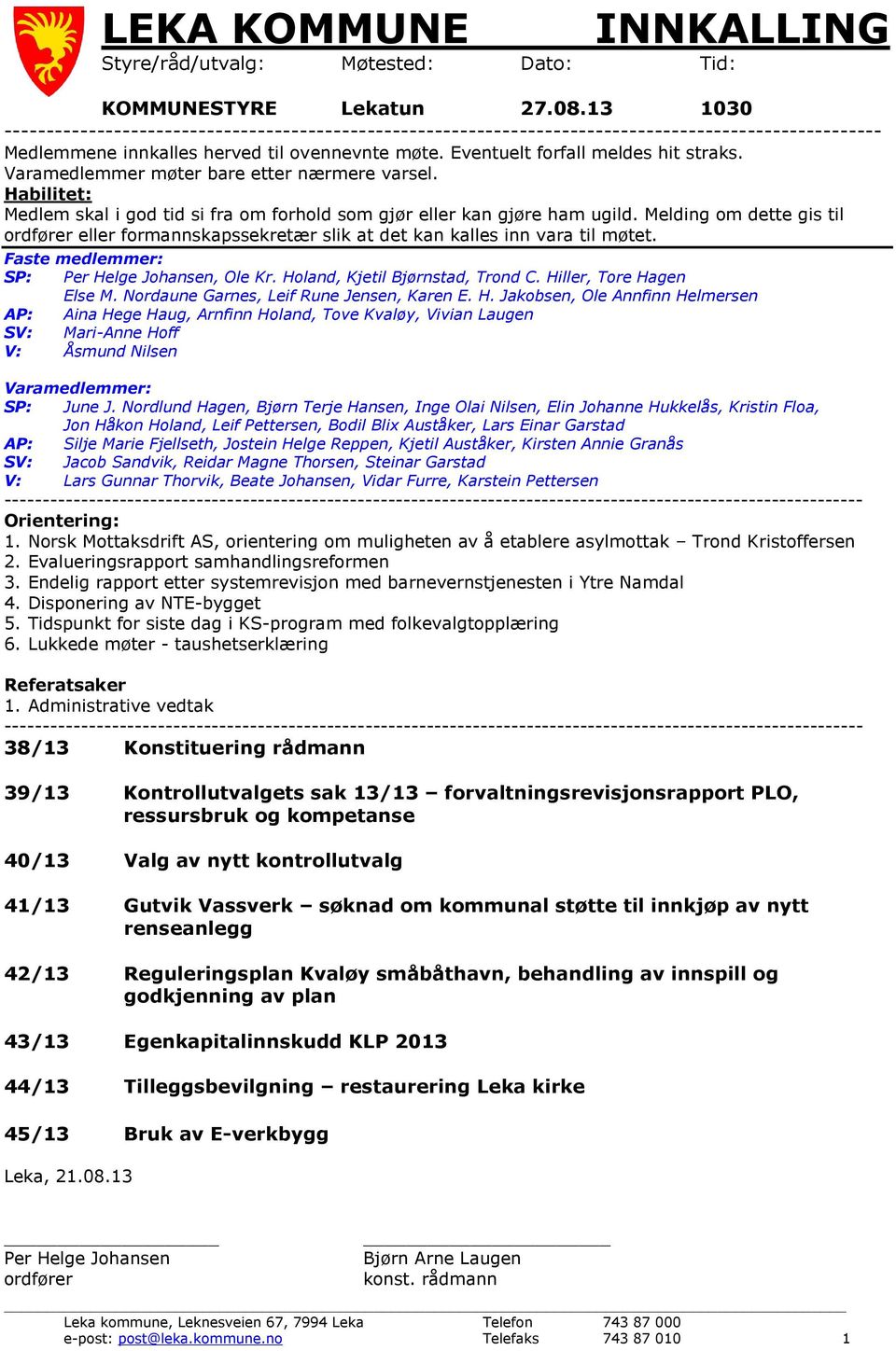 Varamedlemmer møter bare etter nærmere varsel. Habilitet: Medlem skal i god tid si fra om forhold som gjør eller kan gjøre ham ugild.