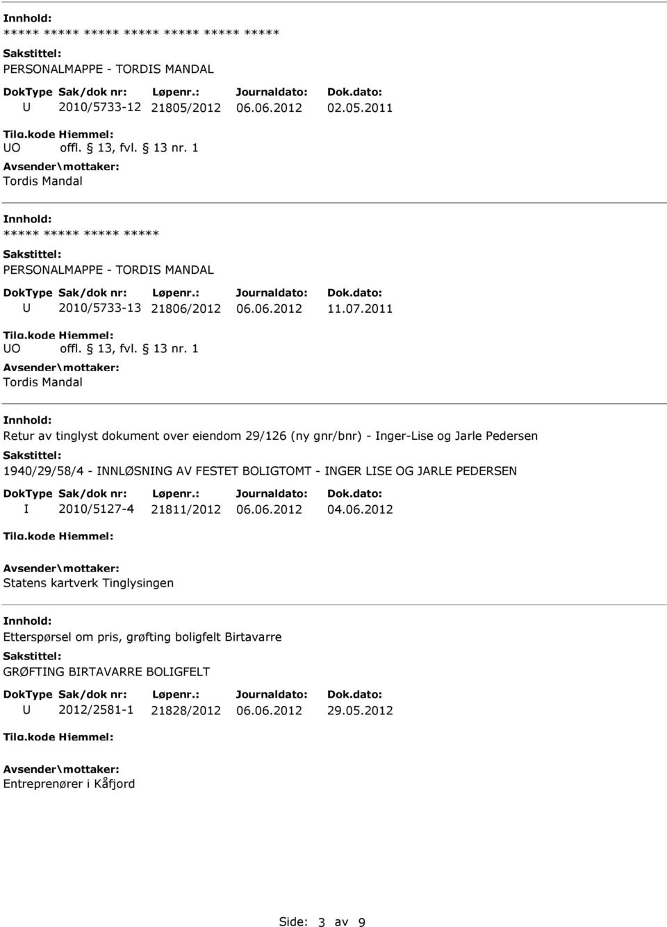 2011 Retur av tinglyst dokument over eiendom 29/126 (ny gnr/bnr) - nger-lise og Jarle Pedersen 1940/29/58/4 - NNLØSNNG AV FESTET BOLGTOMT - NGER