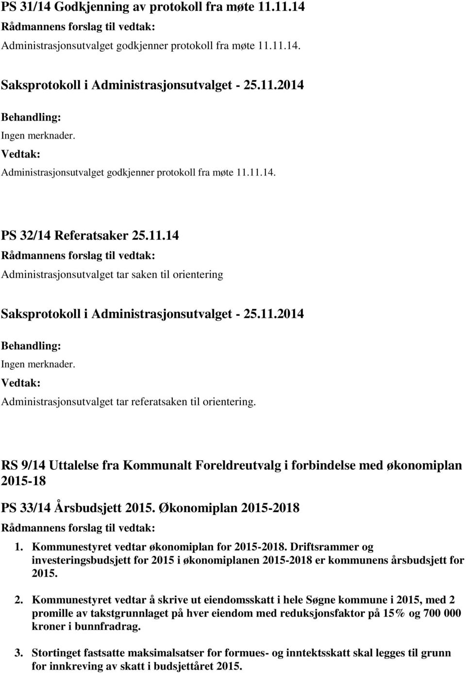 Vedtak: Administrasjonsutvalget tar referatsaken til orientering. RS 9/14 Uttalelse fra Kommunalt Foreldreutvalg i forbindelse med økonomiplan 2015-18 PS 33/14 Årsbudsjett 2015.