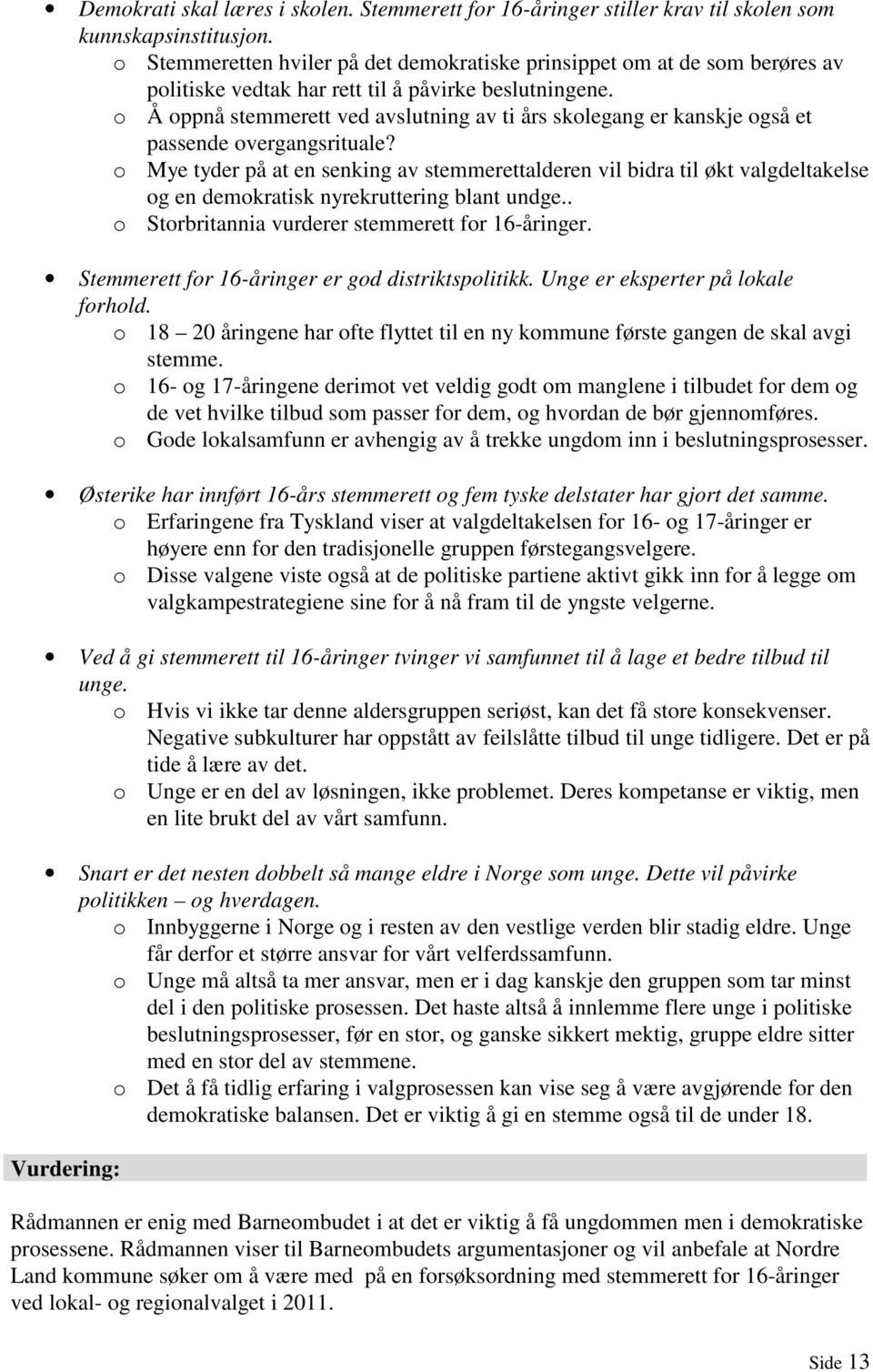 o Å oppnå stemmerett ved avslutning av ti års skolegang er kanskje også et passende overgangsrituale?