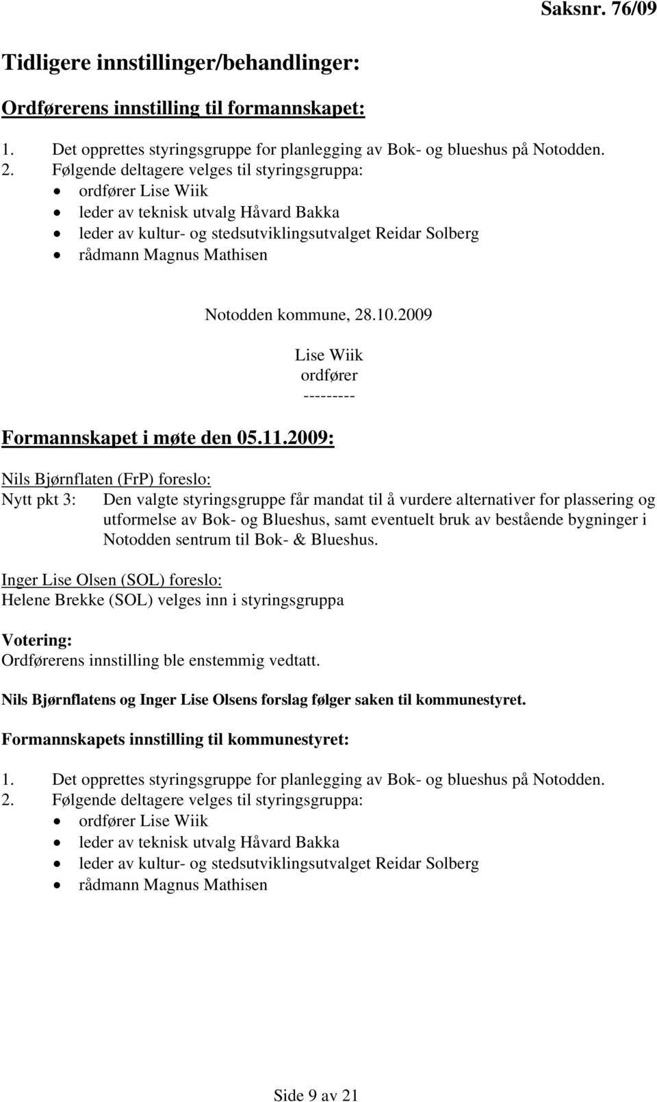 kommune, 28.10.2009 Lise Wiik ordfører --------- Formannskapet i møte den 05.11.