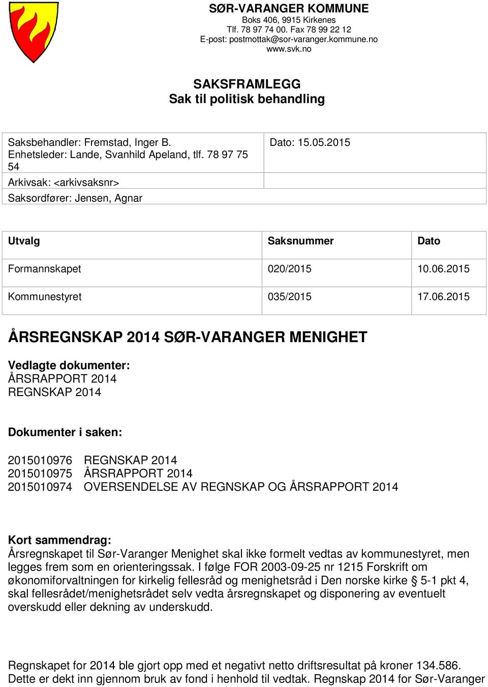 2015 Utvalg Saksnummer Dato Formannskapet 020/2015 10.06.