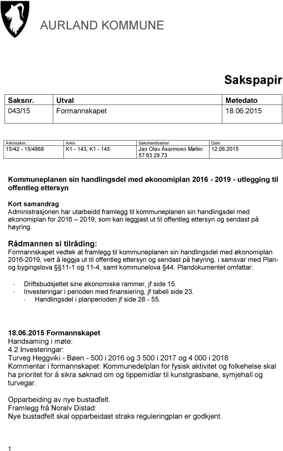 2015 Kommuneplanen sin handlingsdel med økonomiplan 2016-2019 - utlegging til offentleg ettersyn Kort samandrag Administrasjonen har utarbeidd framlegg til kommuneplanen sin handlingsdel med