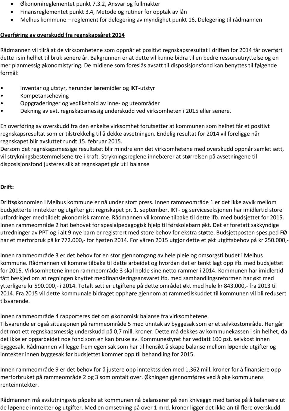 virksomhetene som oppnår et positivt regnskapsresultat i driften for 2014 får overført dette i sin helhet til bruk senere år.