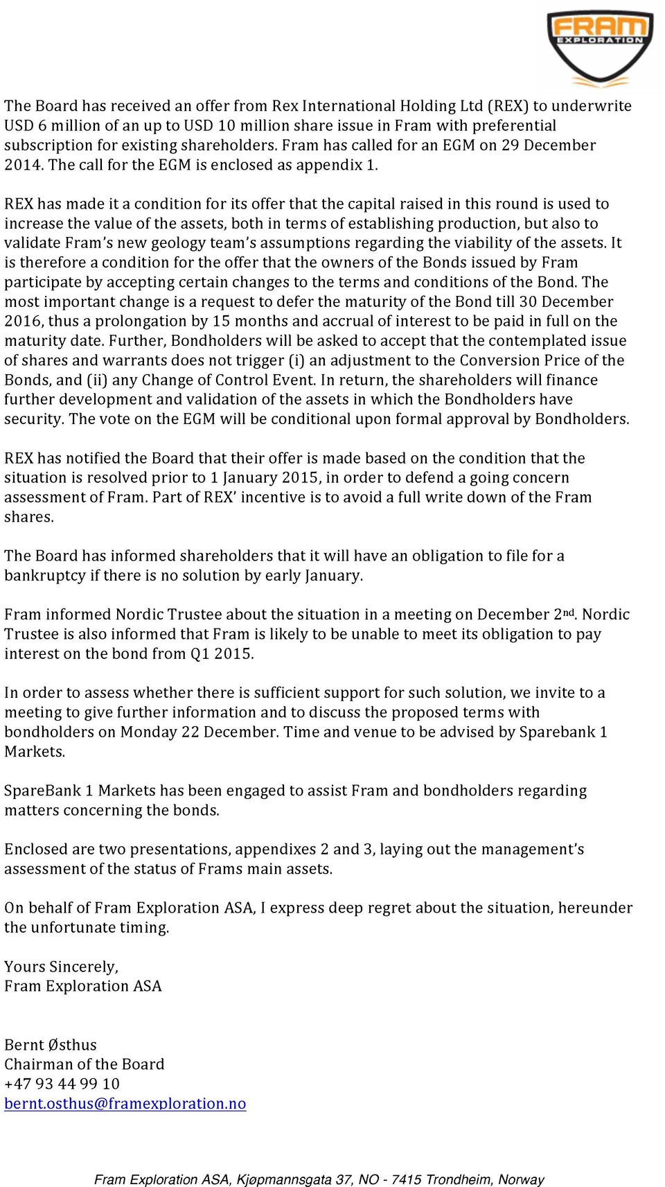 REX has made it a condition for its offer that the capital raised in this round is used to increase the value of the assets, both in terms of establishing production, but also to validate Fram s new