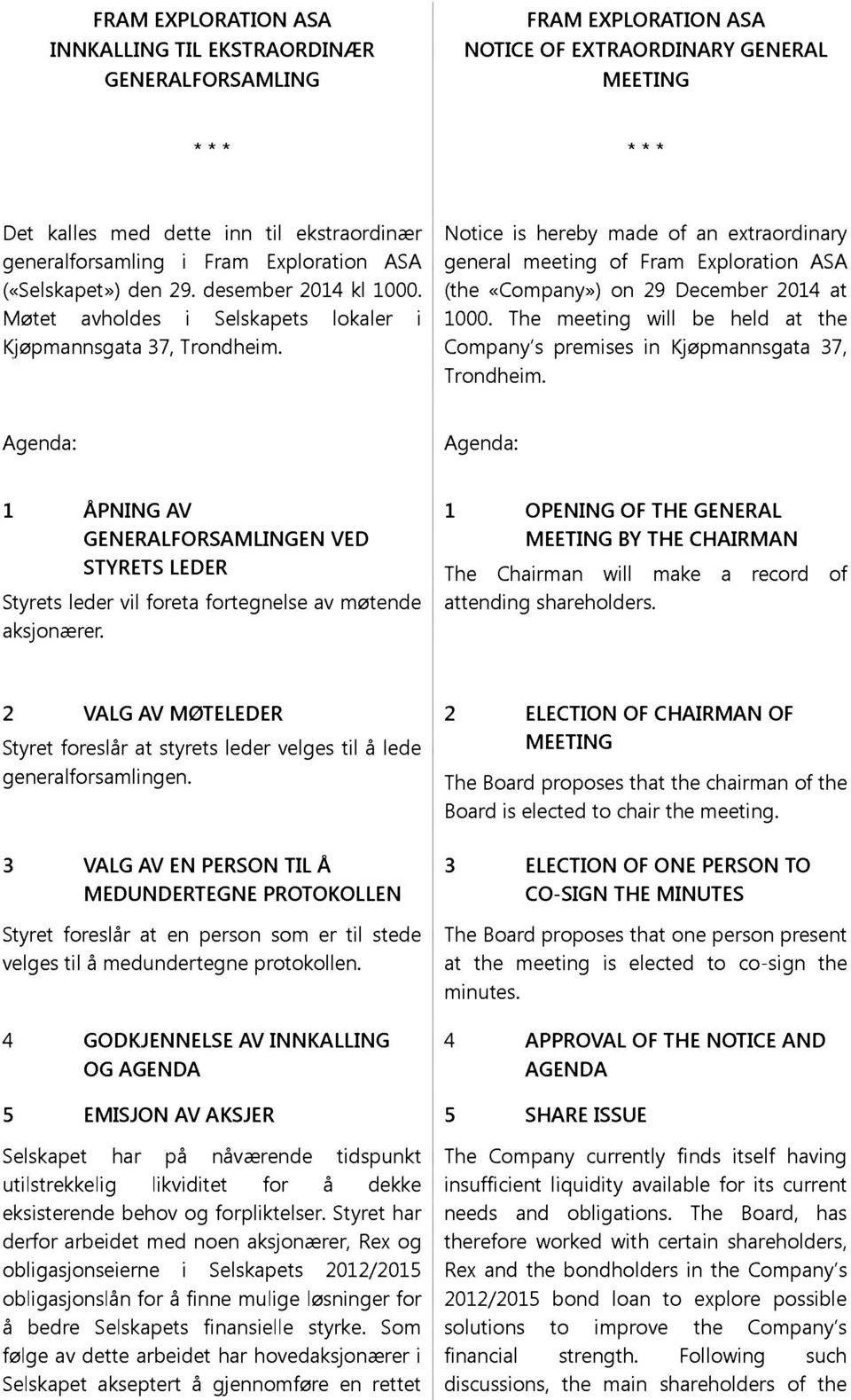 Notice is hereby made of an extraordinary general meeting of Fram Exploration ASA (the «Company») on 29 December 2014 at 1000.