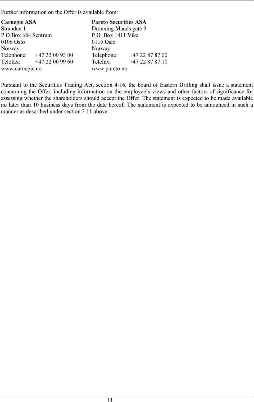 no Pursuant to the Securities Trading Act, section 4-16, the board of Eastern Drilling shall issue a statement concerning the Offer, including information on the employee s views and other factors of