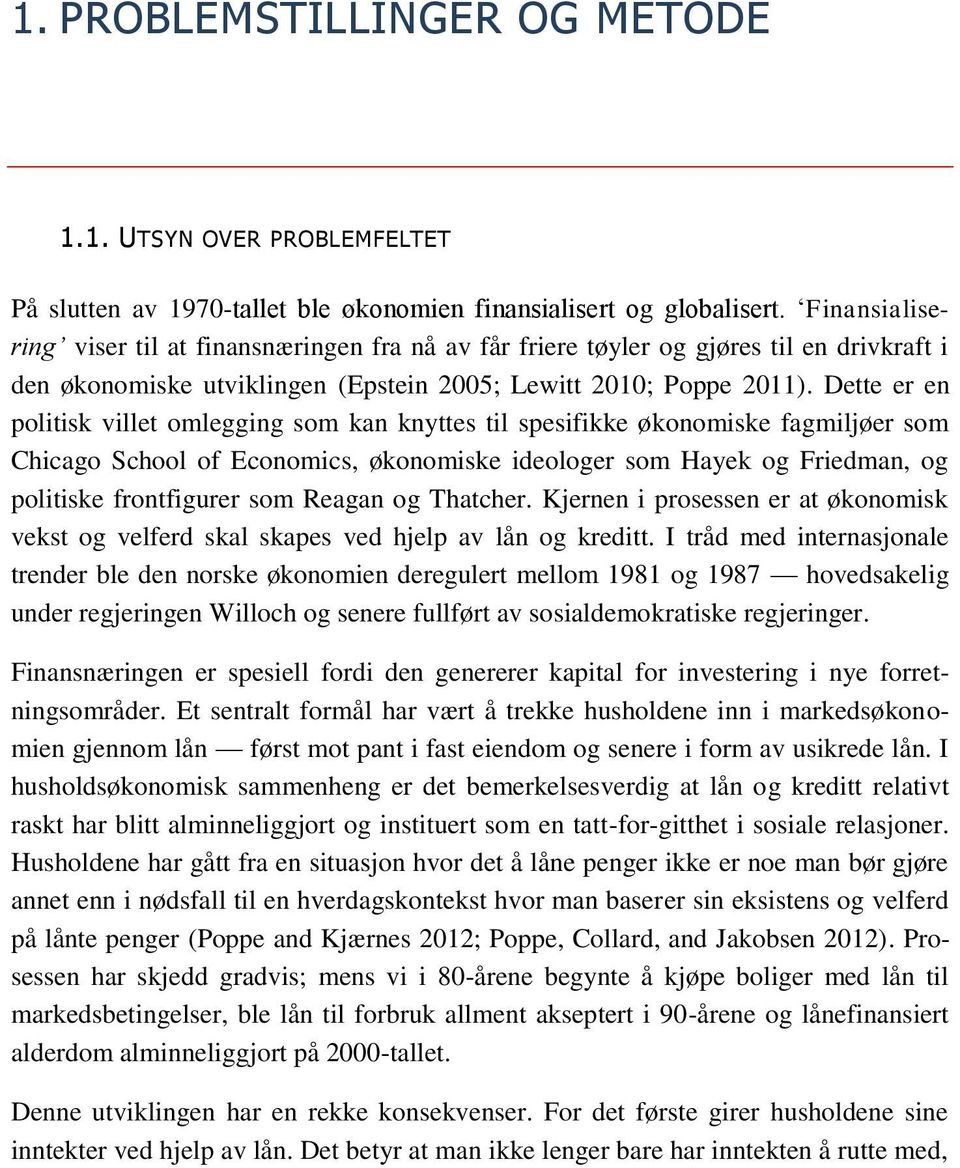 Dette er en politisk villet omlegging som kan knyttes til spesifikke økonomiske fagmiljøer som Chicago School of Economics, økonomiske ideologer som Hayek og Friedman, og politiske frontfigurer som