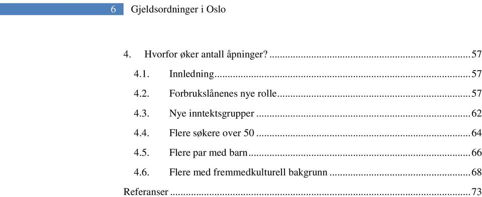 Nye inntektsgrupper... 62 4.4. Flere søkere over 50