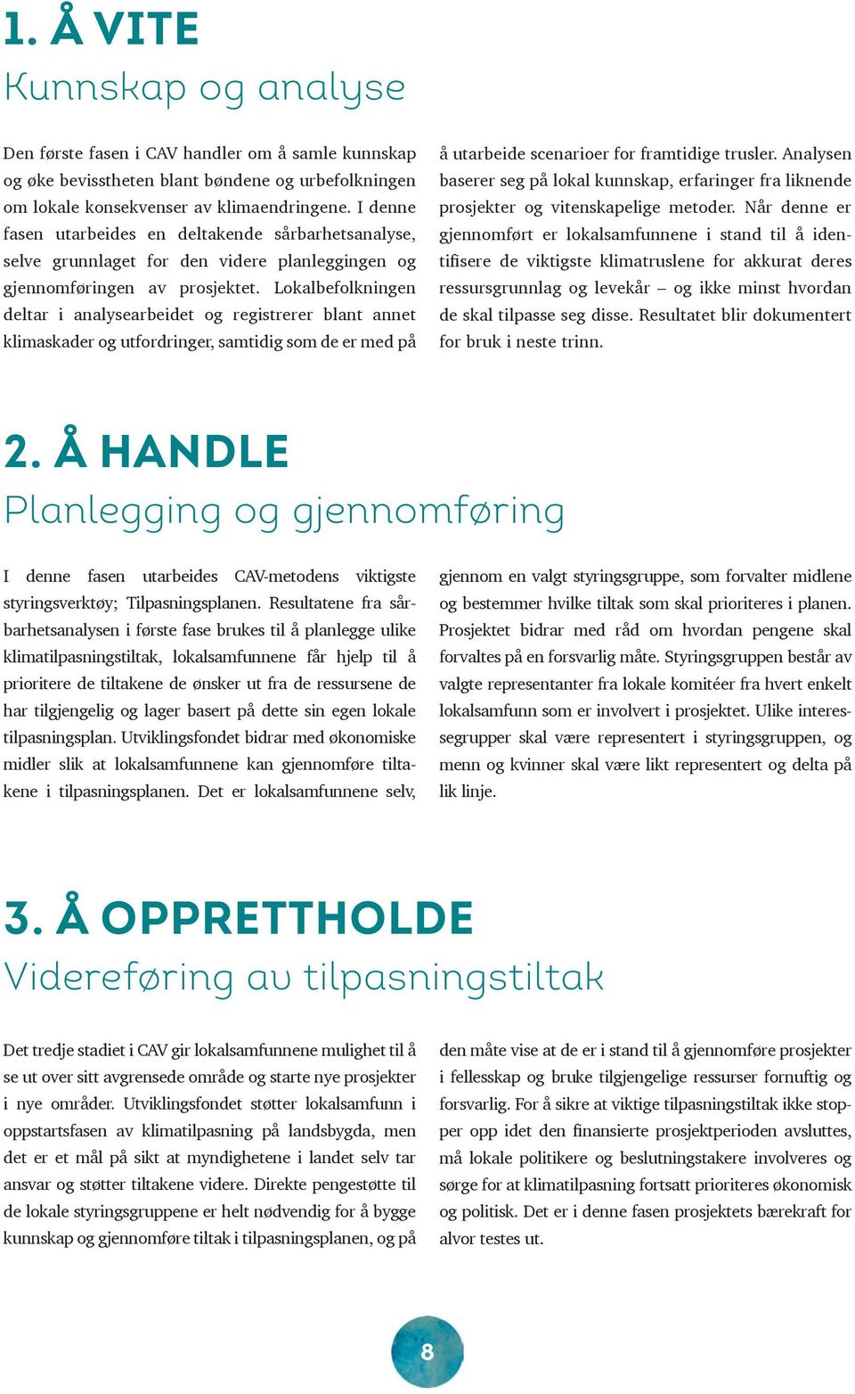 Lokalbefolkningen deltar i analysearbeidet og registrerer blant annet klimaskader og utfordringer, samtidig som de er med på å utarbeide scenarioer for framtidige trusler.