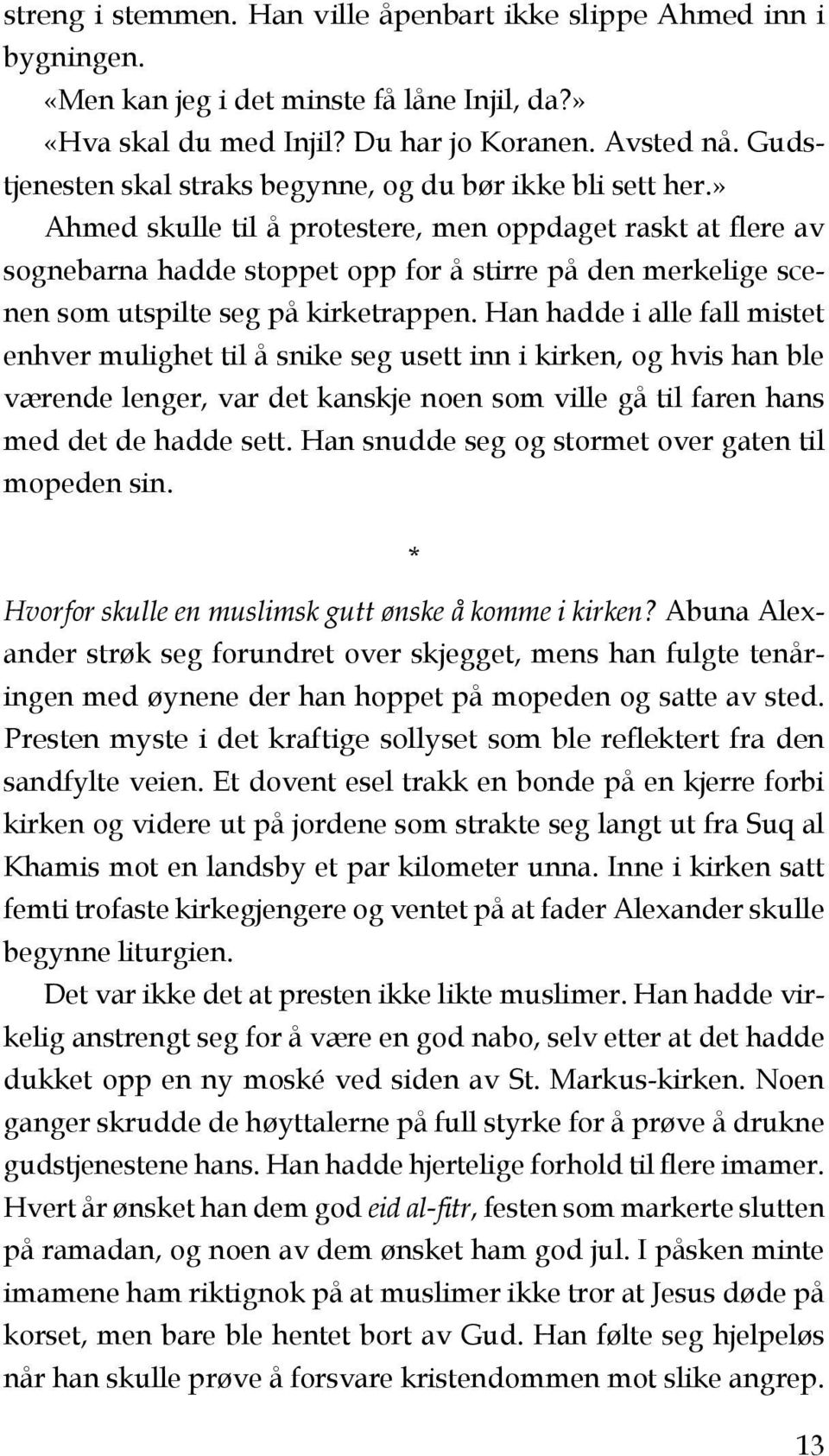 » Ahmed skulle til å protestere, men oppdaget raskt at flere av sognebarna hadde stoppet opp for å stirre på den merkelige scenen som utspilte seg på kirketrappen.