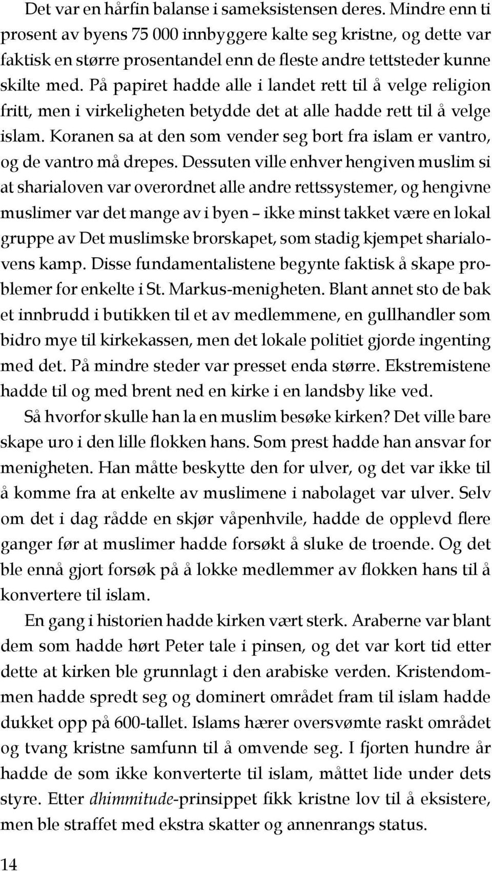 På papiret hadde alle i landet rett til å velge religion fritt, men i virkeligheten betydde det at alle hadde rett til å velge islam.