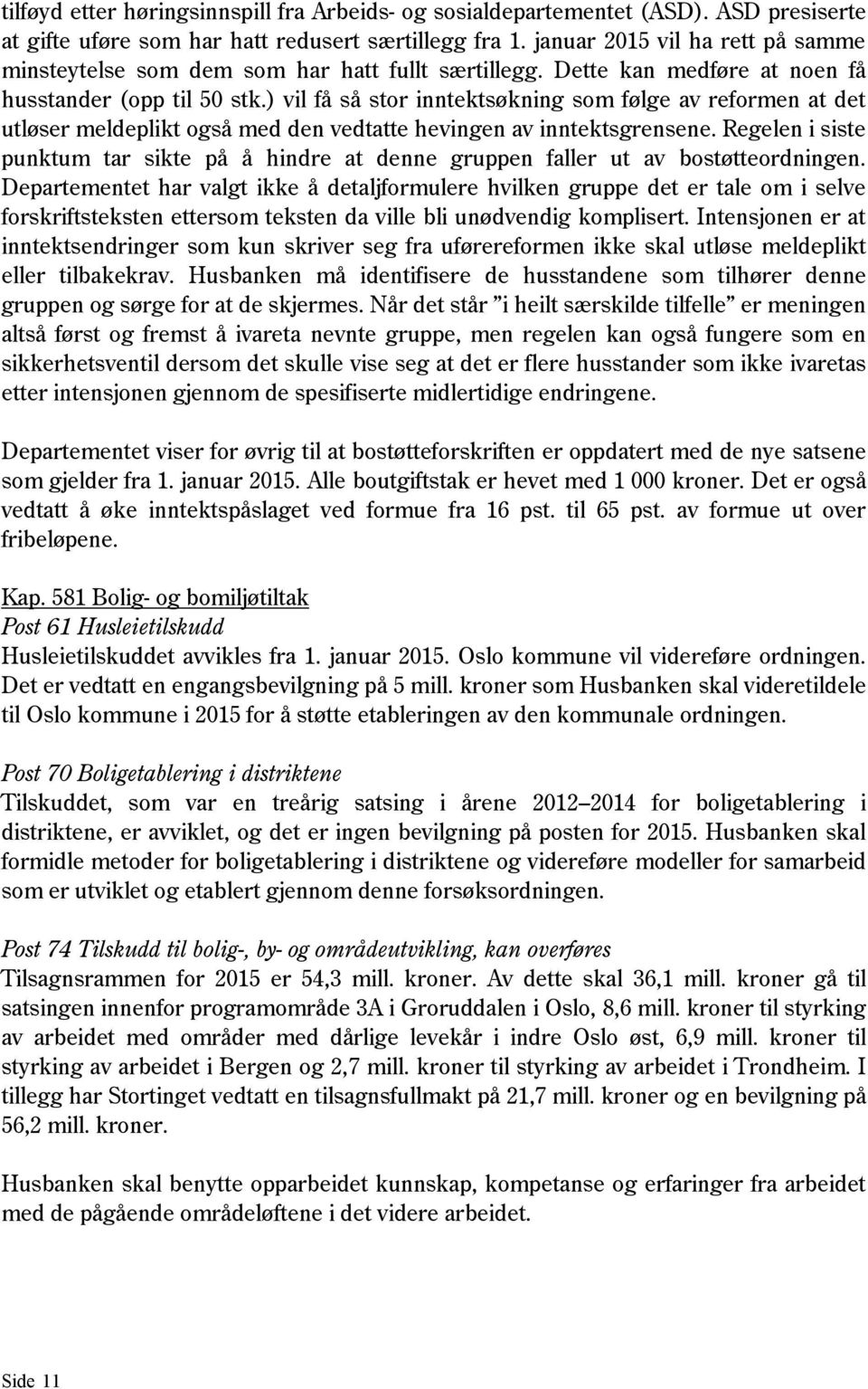 ) vil få så stor inntektsøkning som følge av reformen at det utløser meldeplikt også med den vedtatte hevingen av inntektsgrensene.