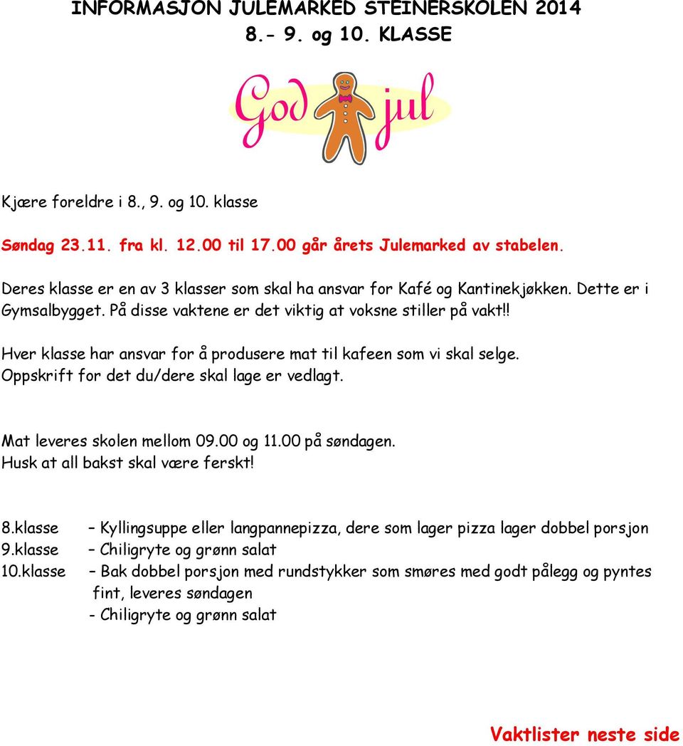 ! Hver klasse har ansvar for å produsere mat til kafeen som vi skal selge. Oppskrift for det du/dere skal lage er vedlagt. Mat leveres skolen mellom 09.00 og 11.00 på søndagen.