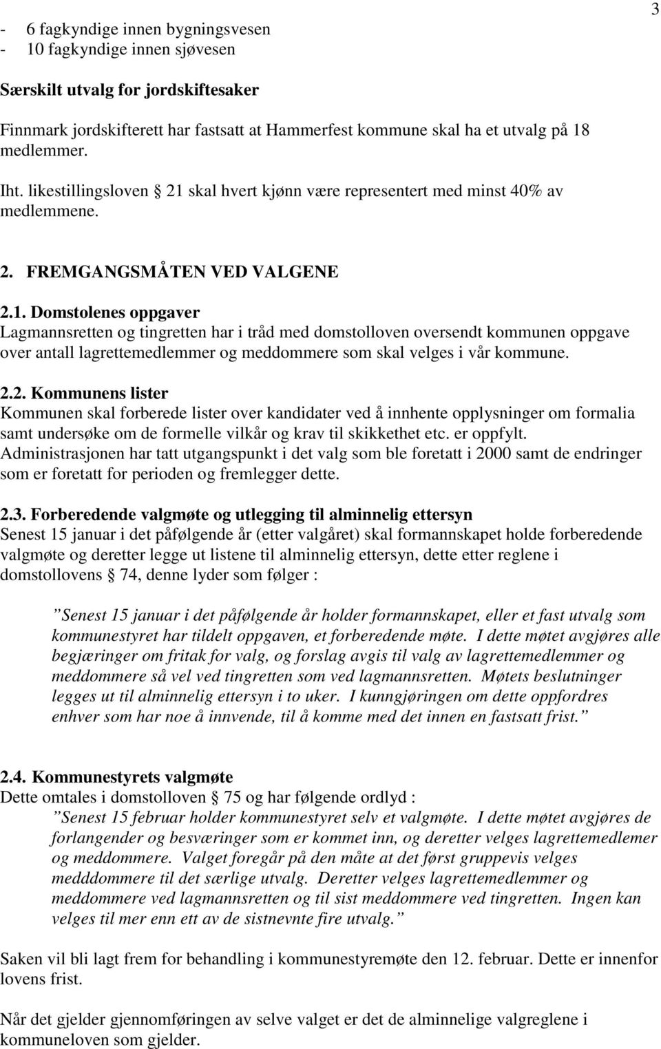 skal hvert kjønn være representert med minst 40% av medlemmene. 2. FREMGANGSMÅTEN VED VALGENE 2.1.