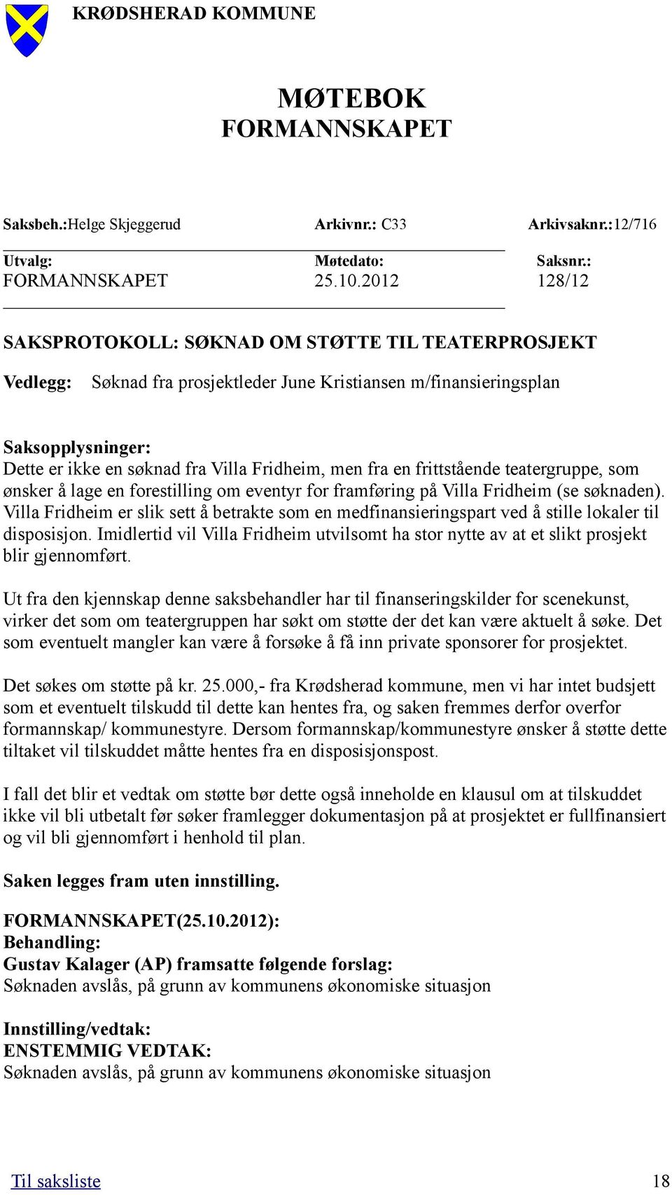 fra en frittstående teatergruppe, som ønsker å lage en forestilling om eventyr for framføring på Villa Fridheim (se søknaden).