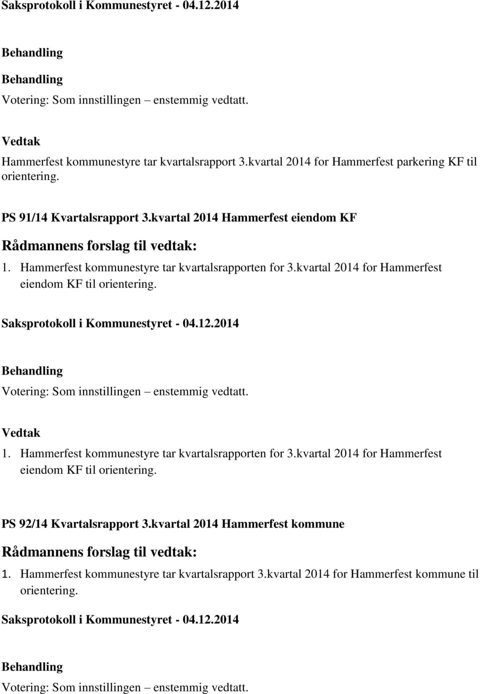 kvartal 2014 for Hammerfest eiendom KF til 1. Hammerfest kommunestyre tar kvartalsrapporten for 3.