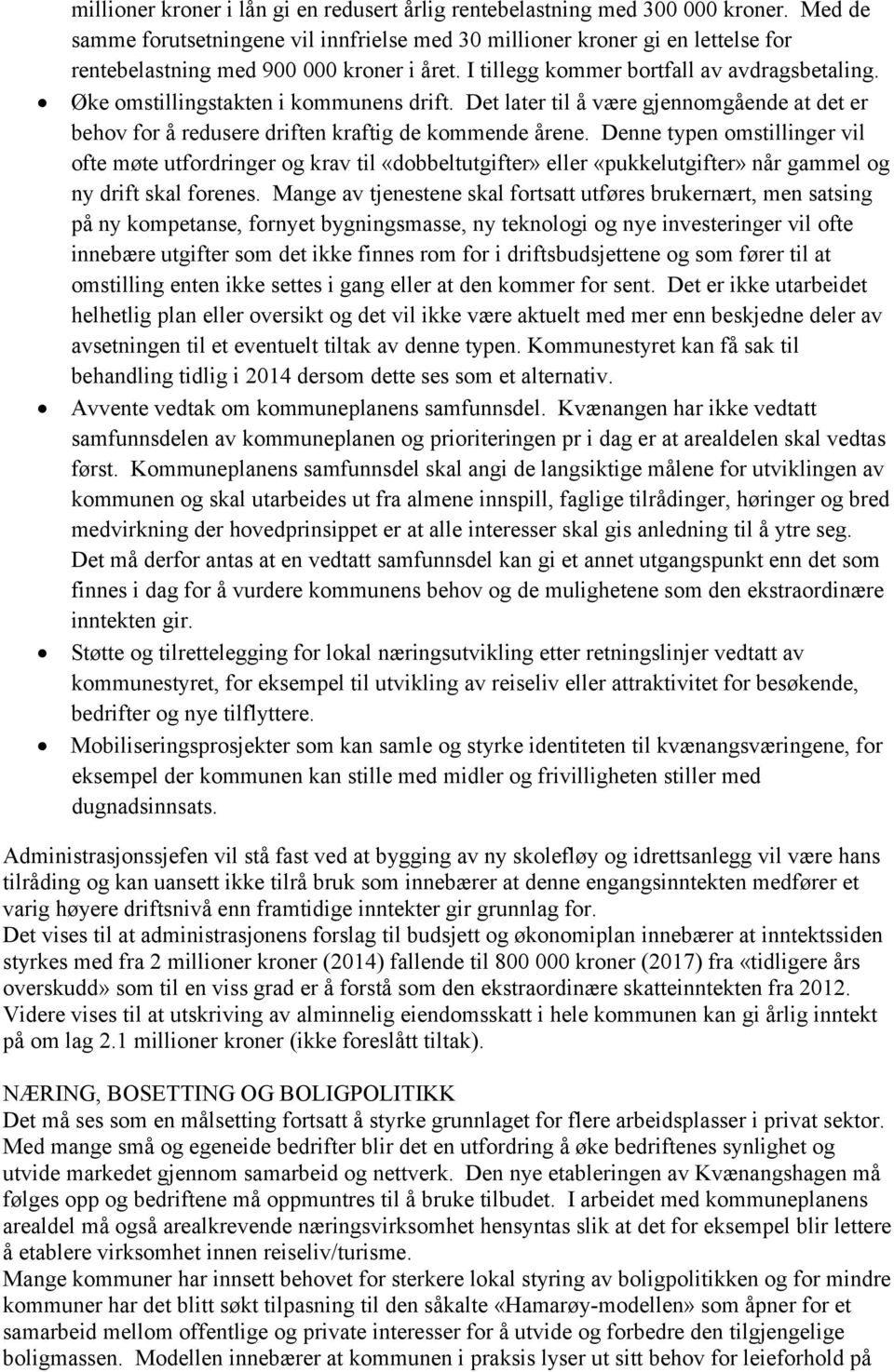 Øke omstillingstakten i kommunens drift. Det later til å være gjennomgående at det er behov for å redusere driften kraftig de kommende årene.