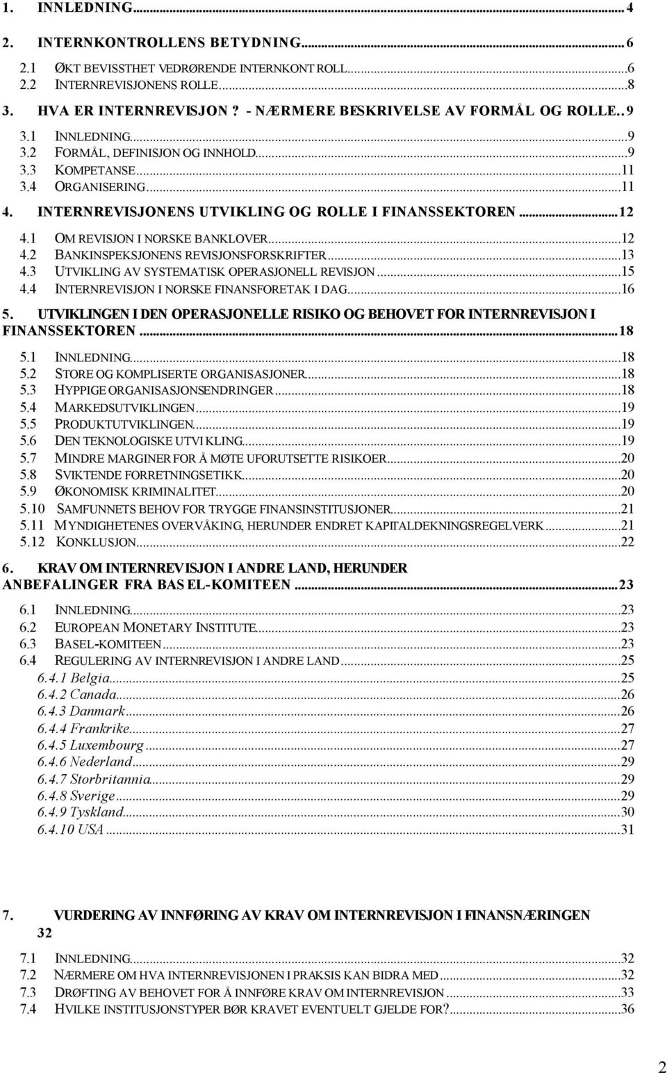 INTERNREVISJONENS UTVIKLING OG ROLLE I FINANSSEKTOREN...12 4.1 OM REVISJON I NORSKE BANKLOVER...12 4.2 BANKINSPEKSJONENS REVISJONSFORSKRIFTER...13 4.3 UTVIKLING AV SYSTEMATISK OPERASJONELL REVISJON.