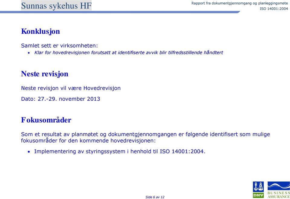 november 2013 Fokusområder Som et resultat av planmøtet og dokumentgjennomgangen er følgende identifisert